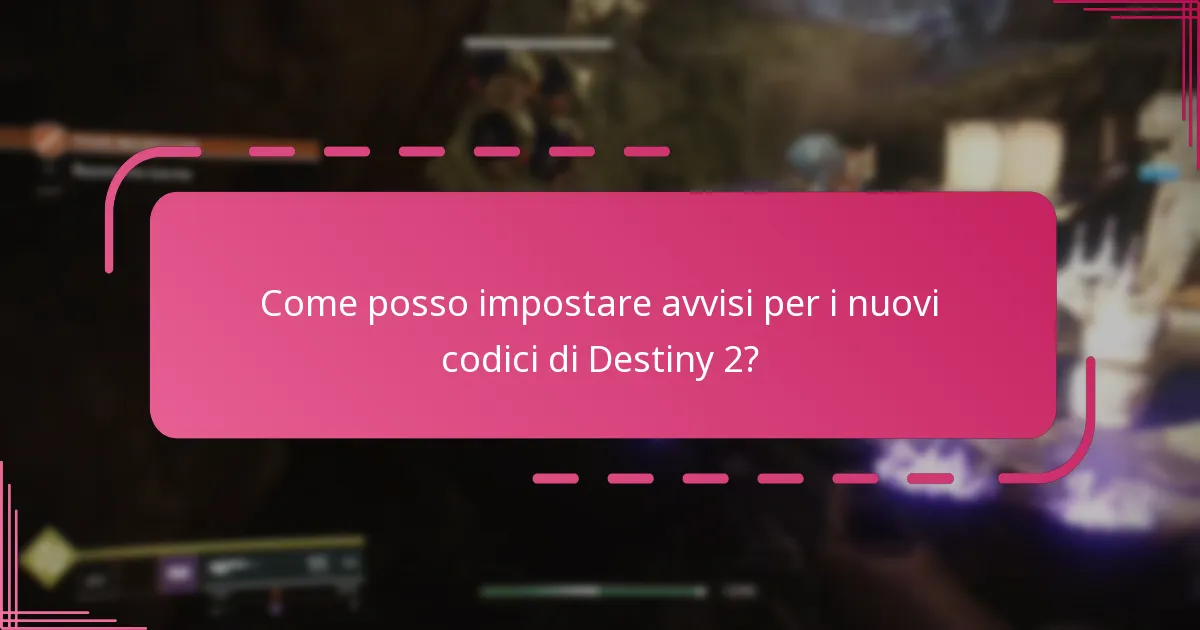 Come posso impostare avvisi per i nuovi codici di Destiny 2?
