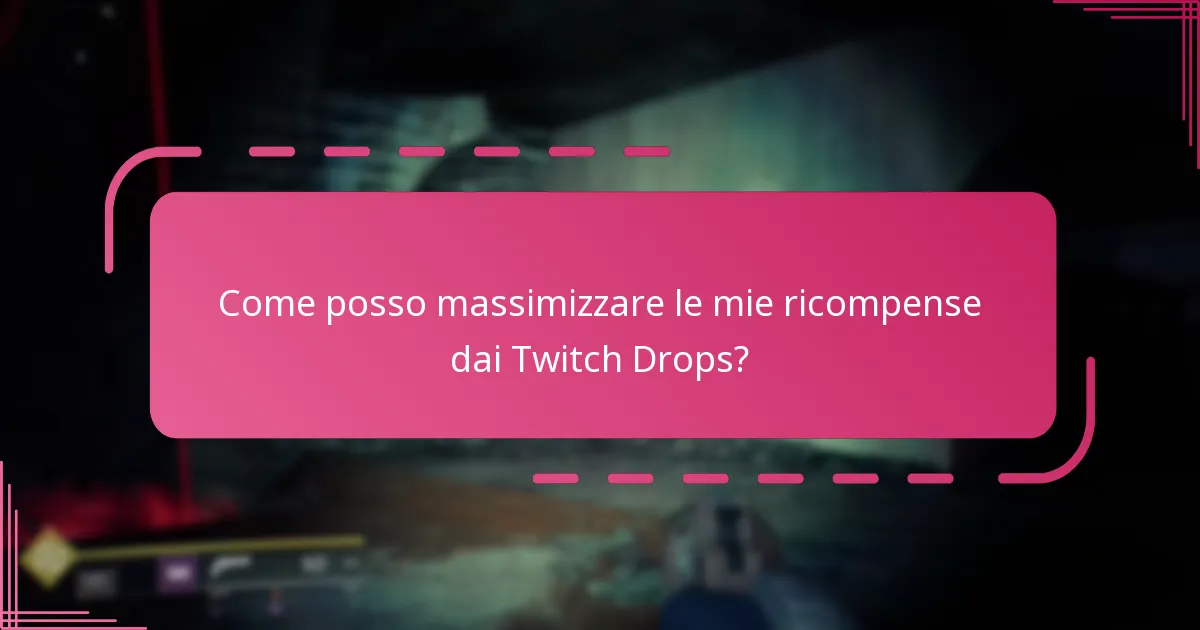 Come posso massimizzare le mie ricompense dai Twitch Drops?