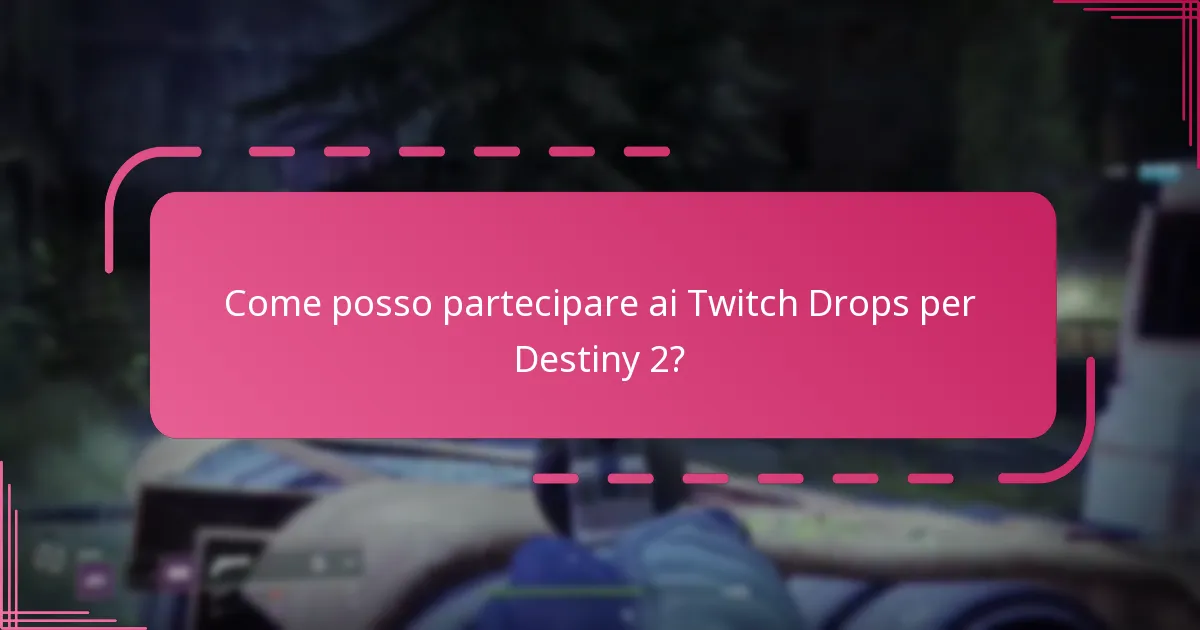 Come posso partecipare ai Twitch Drops per Destiny 2?