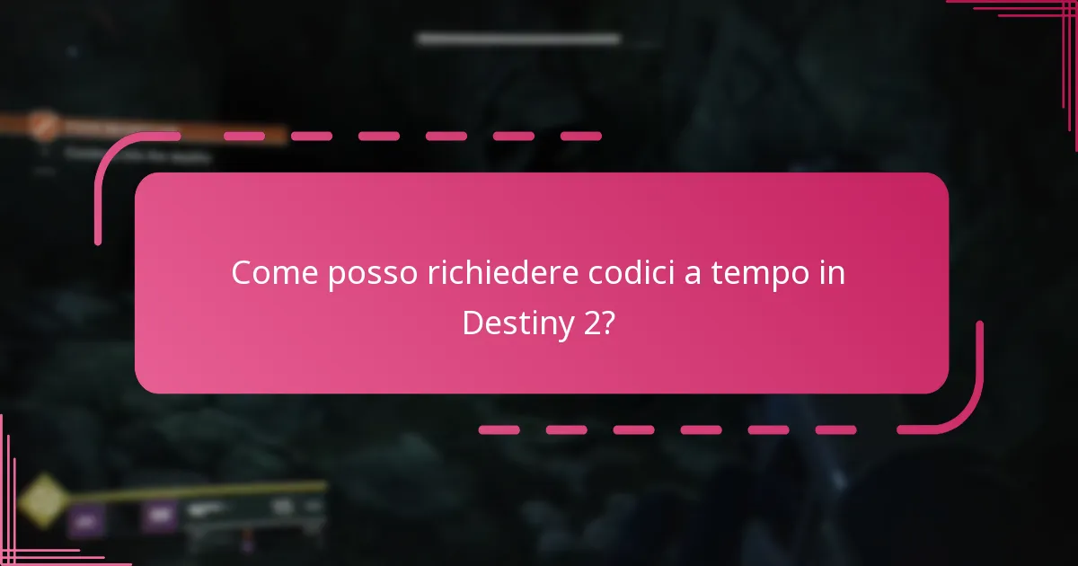 Come posso richiedere codici a tempo in Destiny 2?