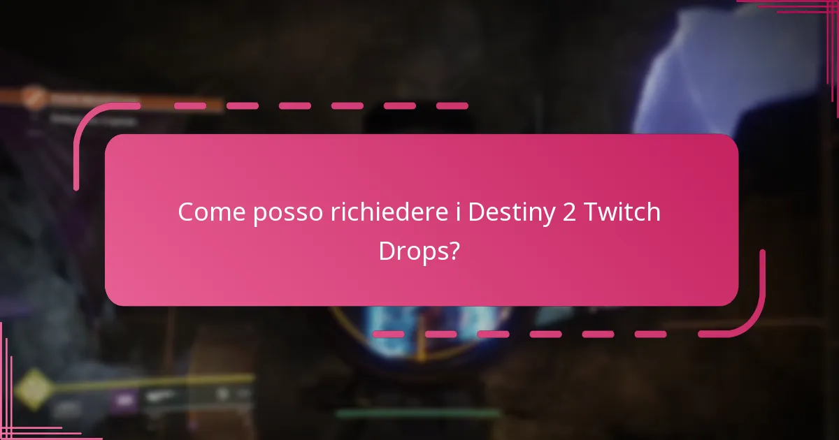 Come posso richiedere i Destiny 2 Twitch Drops?