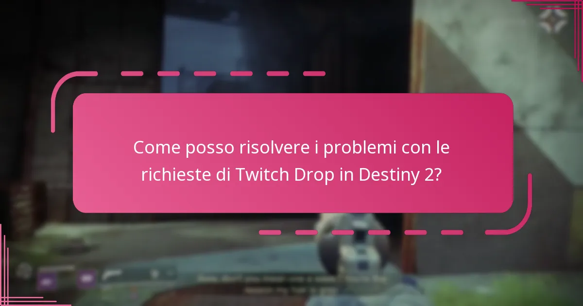 Come posso risolvere i problemi con le richieste di Twitch Drop in Destiny 2?