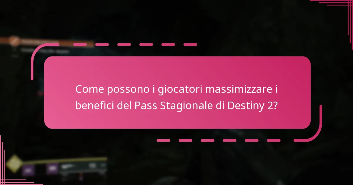 Come possono i giocatori massimizzare i benefici del Pass Stagionale di Destiny 2?