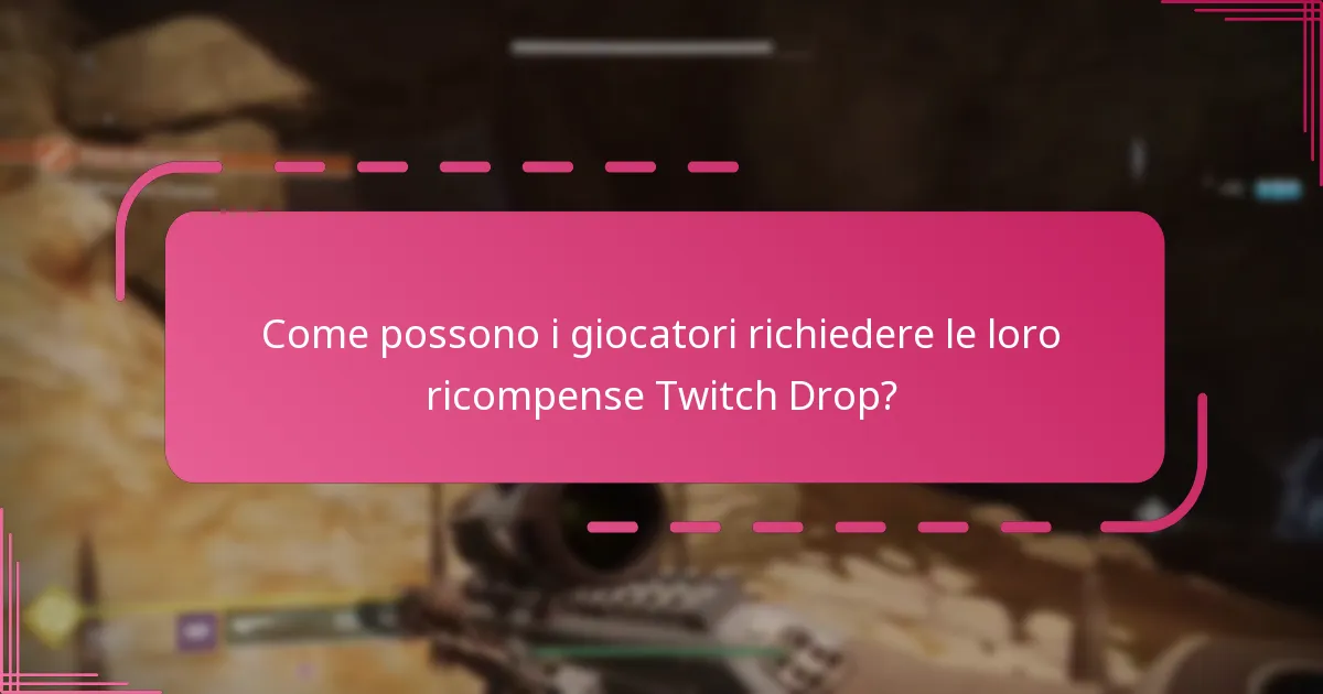 Come possono i giocatori richiedere le loro ricompense Twitch Drop?
