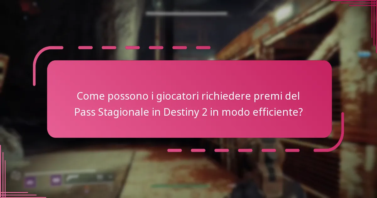 Come possono i giocatori richiedere premi del Pass Stagionale in Destiny 2 in modo efficiente?