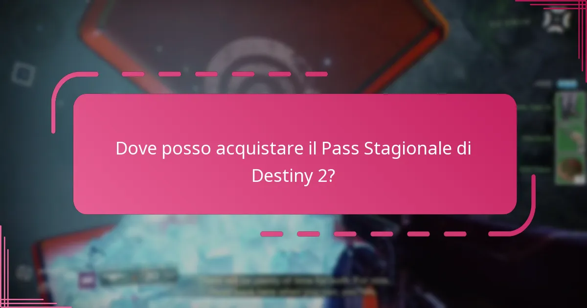 Dove posso acquistare il Pass Stagionale di Destiny 2?