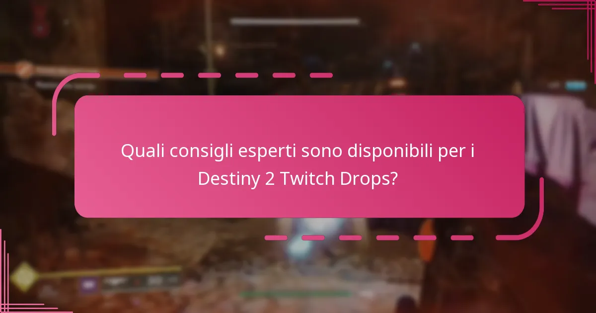 Quali consigli esperti sono disponibili per i Destiny 2 Twitch Drops?