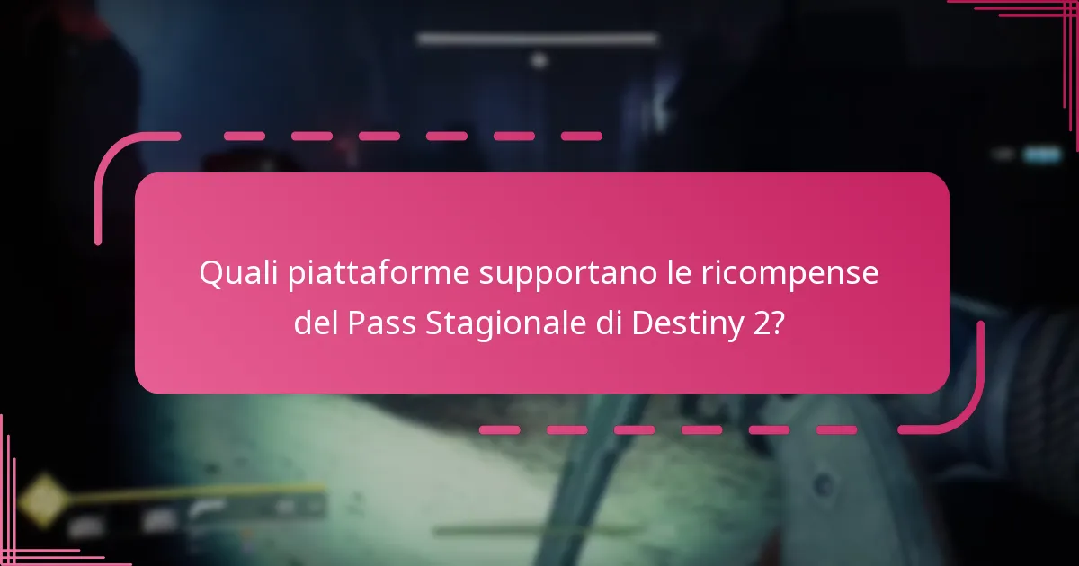 Quali piattaforme supportano le ricompense del Pass Stagionale di Destiny 2?