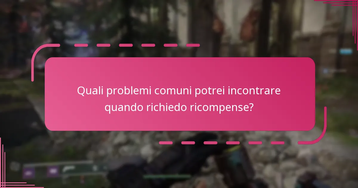 Quali problemi comuni potrei incontrare quando richiedo ricompense?