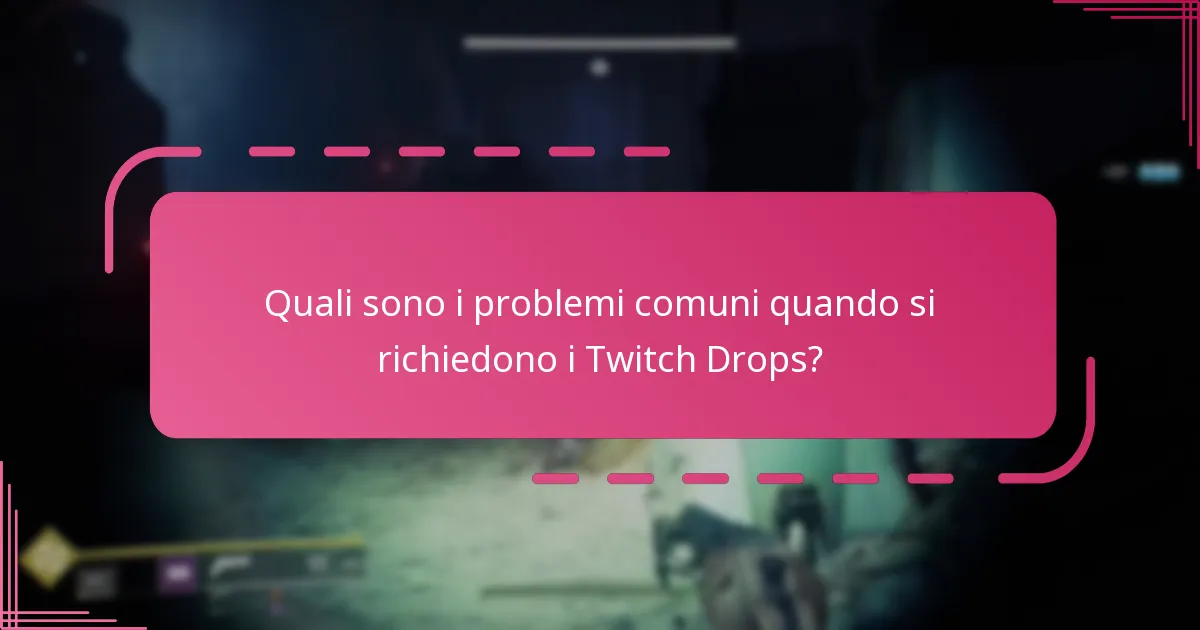 Quali sono i problemi comuni quando si richiedono i Twitch Drops?
