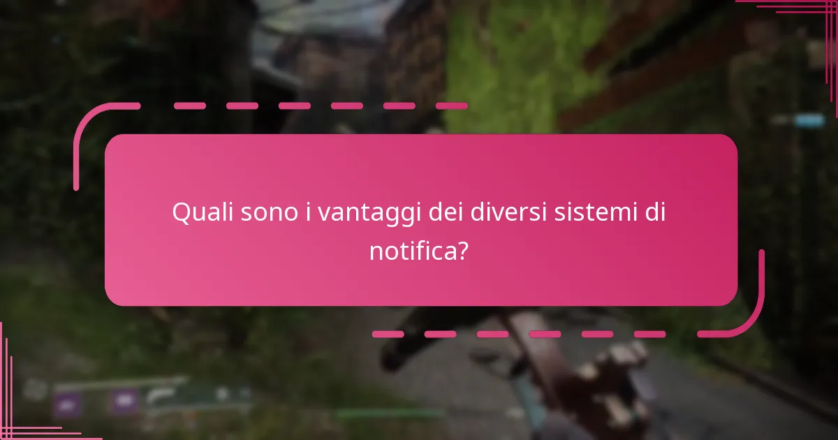 Quali sono i vantaggi dei diversi sistemi di notifica?