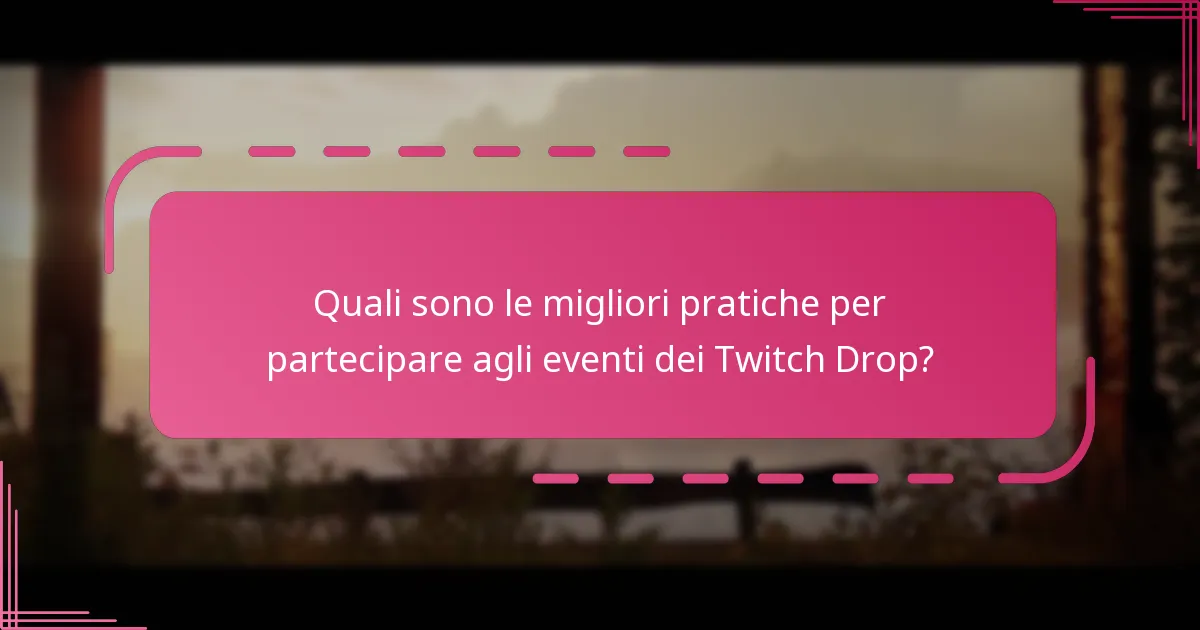 Quali sono le migliori pratiche per partecipare agli eventi dei Twitch Drop?
