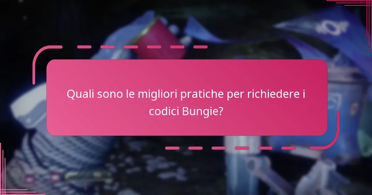Quali sono le migliori pratiche per richiedere i codici Bungie?