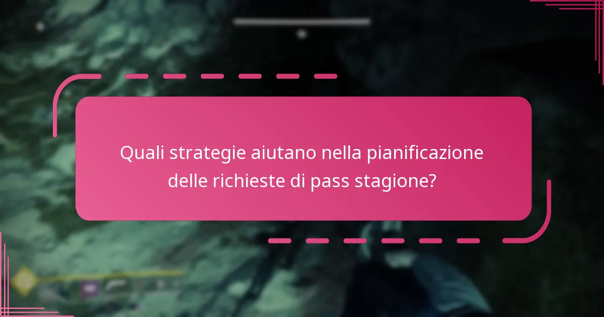 Quali strategie aiutano nella pianificazione delle richieste di pass stagione?